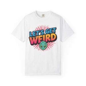 Let's Get Weird Unisex T-shirt, Fun Graphic Tee for Parties, Unique Gift for Alien Lovers, Quirky Fashion, Casual Wear