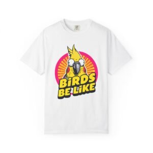 Birds Be Like Graphic T-Shirt — Cute Cockatiel Parrot Tee