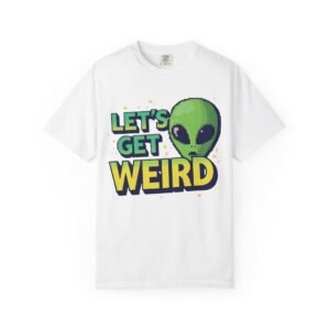 Let's Get Weird Alien T-shirt, Funny Tee, Unisex Graphic Shirt, Casual Wear, Gift for Alien Lovers, Quirky Fashion