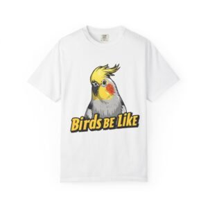 Cockatiel “Birds Be Like” T-Shirt