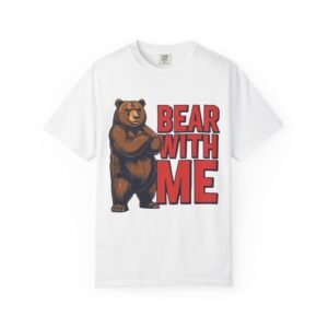 Bear With Me T-Shirt — Funny Bear Graphic Tee