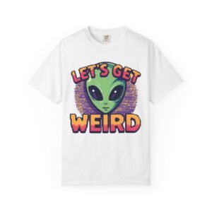 Let's Get Weird Alien T-Shirt, Funny Graphic Tee, Unisex Apparel, Quirky Gifts for Parties, Cool Casual Wear, Unique Statement Shirt