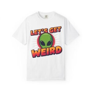 Let's Get Weird Alien T-shirt, Unisex Graphic Tee, Quirky Humor Shirt, Casual Outing Wear, Perfect Gift for Space Lovers